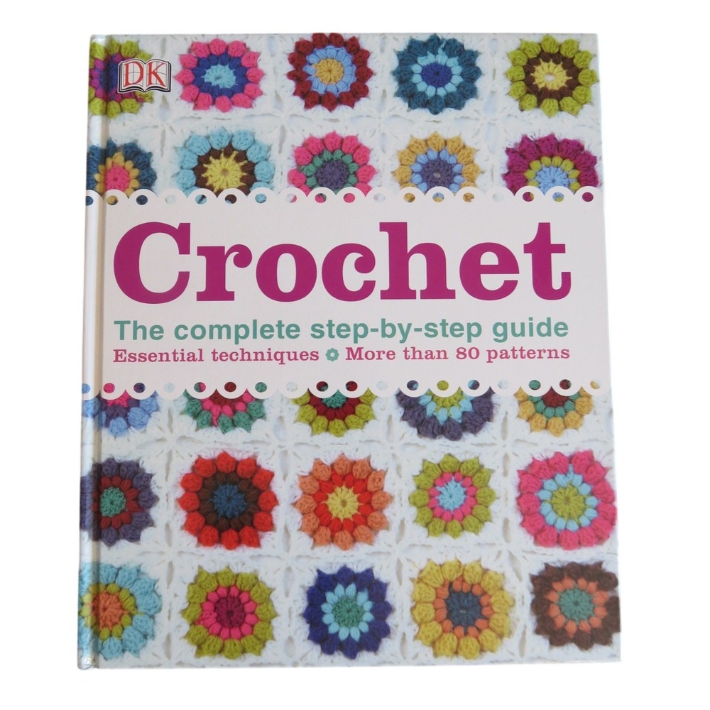 DK Crochet The Complete Step-by-Step Guide Hardcover 80+ Patterns 2014 Book